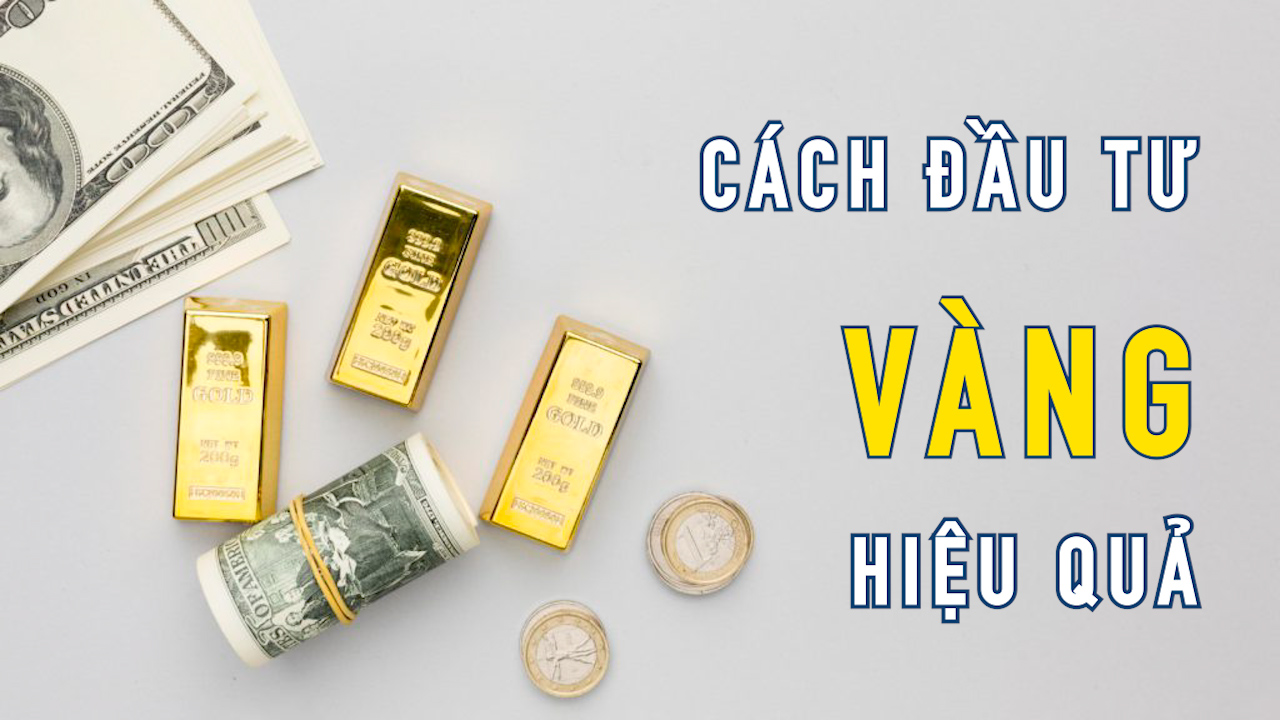 Cách đầu tư vàng hiệu quả sinh lời Nguyên tắc Chiến lược