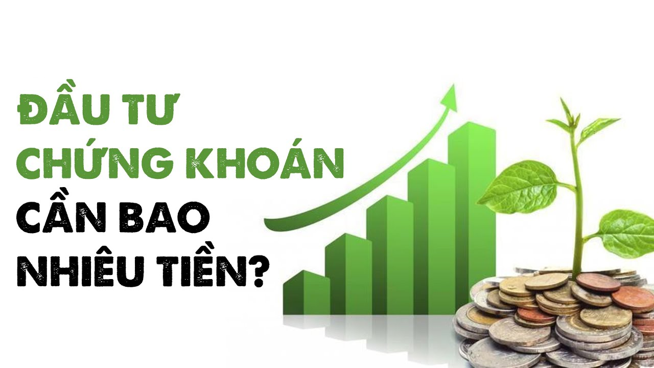 Đầu tư chứng khoán cần bao nhiêu?