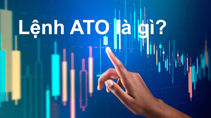 Lệnh ATO trong chứng khoán là gì?