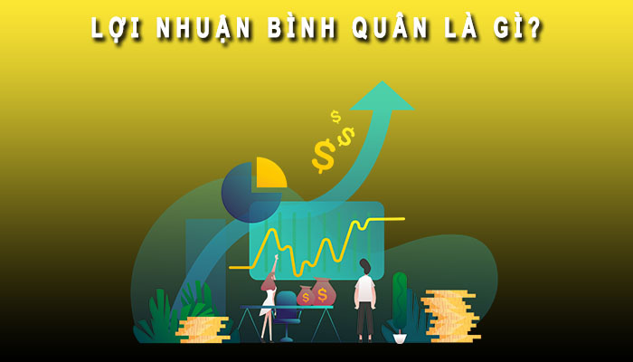 Lợi nhuận bình quân là gì? Tất cả những gì bạn cần biết để tối ưu hóa doanh nghiệp