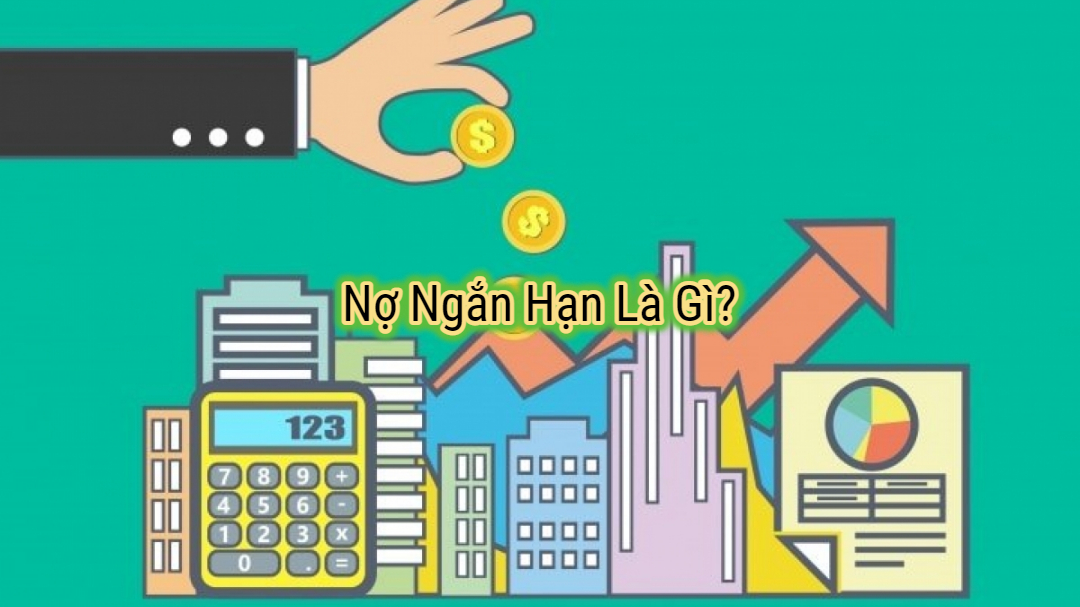 Nợ ngắn hạn là gì?