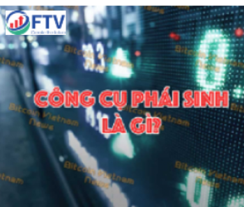 Công cụ phái sinh là gì? Vai trò của công cụ tài chính phái sinh
